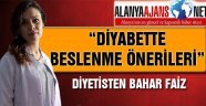 DİYETİSYEN BAHAR FAİZ'DEN DİYABETTE BESLENME ÖNERİLERİ