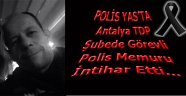 POLİS MEMURU İNTİHAR ETTİ